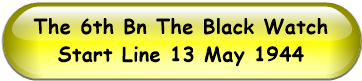 The 6th Bn The Black Watch Start Line 13 May 1944