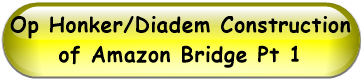 Op Honker/Diadem Construction of Amazon Bridge Pt 1